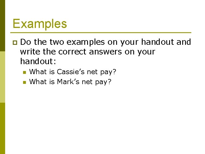 Examples p Do the two examples on your handout and write the correct answers