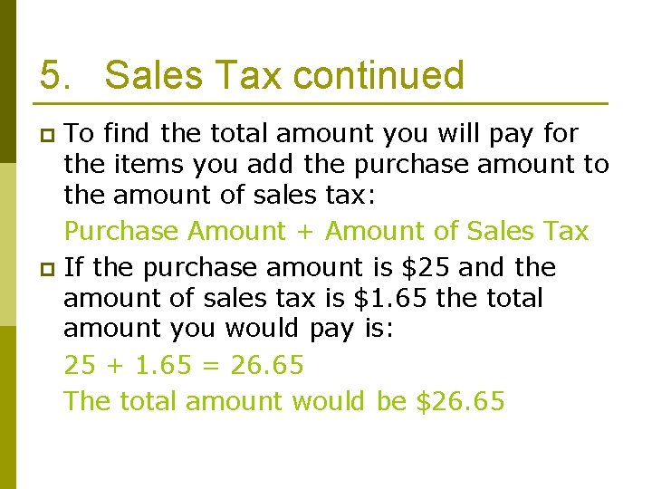 5. Sales Tax continued To find the total amount you will pay for the