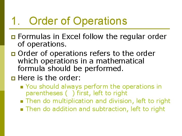1. Order of Operations Formulas in Excel follow the regular order of operations. p