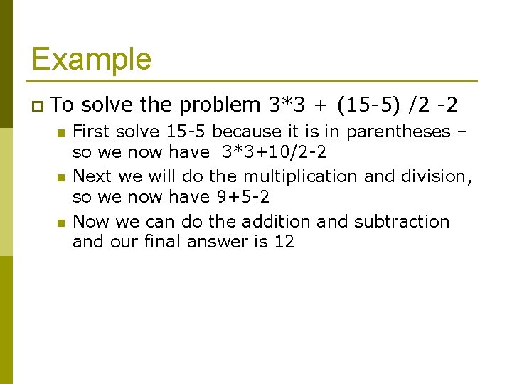 Example p To solve the problem 3*3 + (15 -5) /2 -2 n n