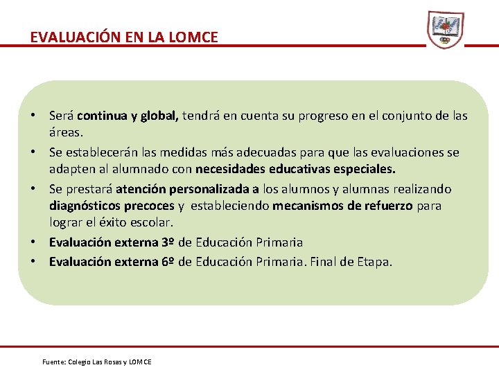 EVALUACIÓN EN LA LOMCE • Será continua y global, tendrá en cuenta su progreso