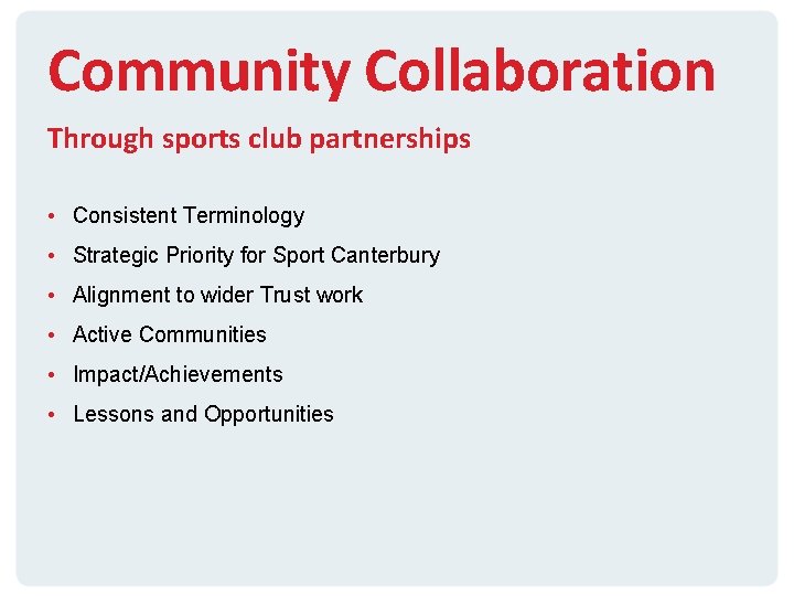 Community Collaboration Through sports club partnerships • Consistent Terminology • Strategic Priority for Sport