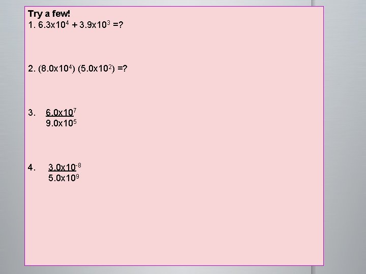 Try a few! 1. 6. 3 x 104 + 3. 9 x 103 =?