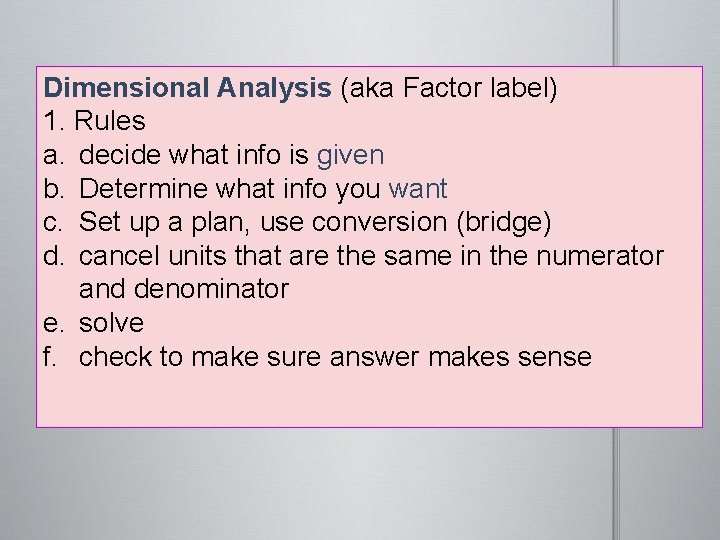 Dimensional Analysis (aka Factor label) 1. Rules a. decide what info is given b.