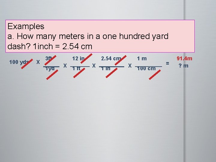 Examples a. How many meters in a one hundred yard dash? 1 inch =