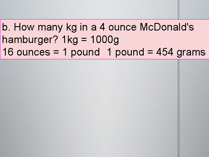 b. How many kg in a 4 ounce Mc. Donald's hamburger? 1 kg =