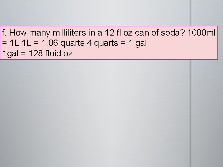 f. How many milliliters in a 12 fl oz can of soda? 1000 ml