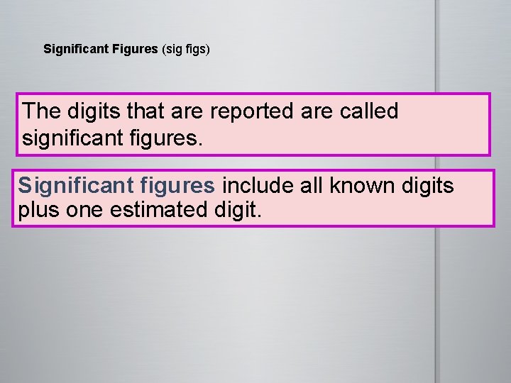 Significant Figures (sig figs) The digits that are reported are called significant figures. Significant