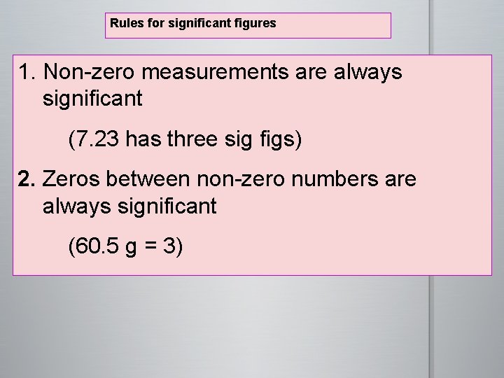 Rules for significant figures 1. Non-zero measurements are always significant (7. 23 has three