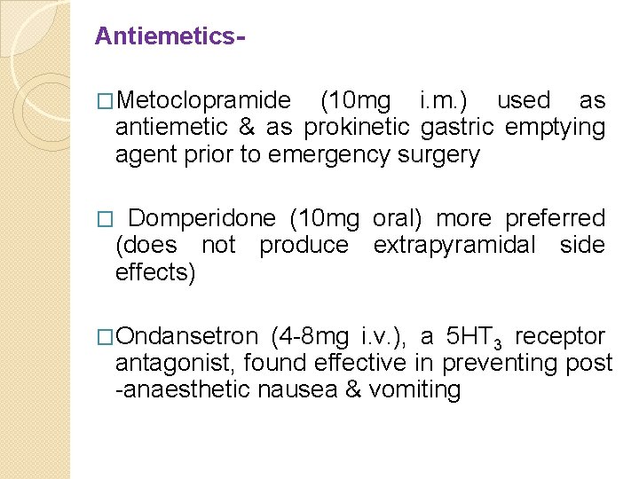 Antiemetics�Metoclopramide (10 mg i. m. ) used as antiemetic & as prokinetic gastric emptying