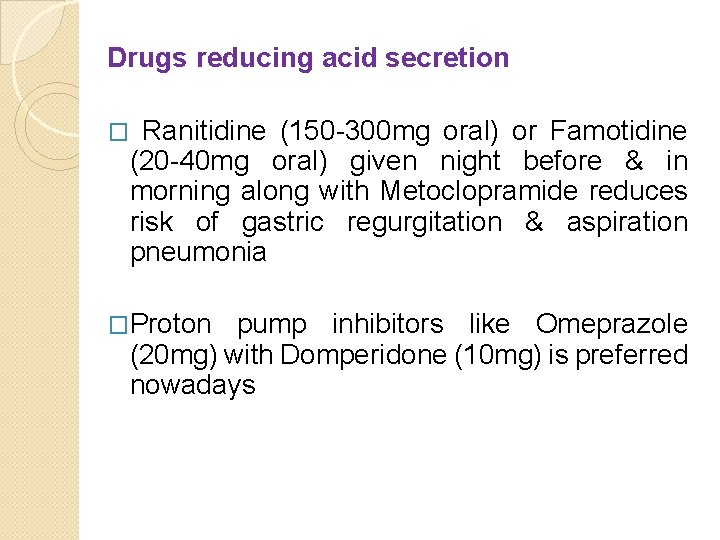Drugs reducing acid secretion Ranitidine (150 -300 mg oral) or Famotidine (20 -40 mg