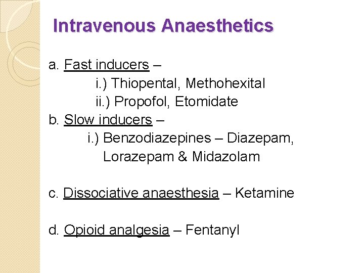 Intravenous Anaesthetics a. Fast inducers – i. ) Thiopental, Methohexital ii. ) Propofol, Etomidate