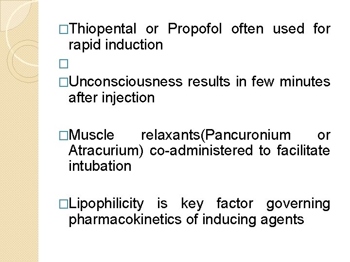 �Thiopental or Propofol often used for rapid induction � �Unconsciousness after injection results in