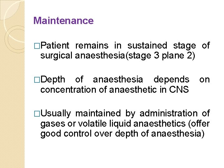 Maintenance �Patient remains in sustained stage of surgical anaesthesia(stage 3 plane 2) �Depth of
