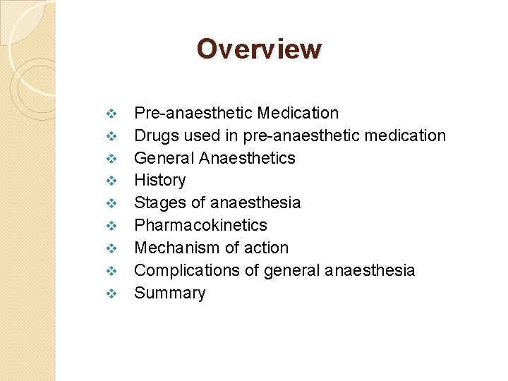 Overview v v v v v Pre-anaesthetic Medication Drugs used in pre-anaesthetic medication General