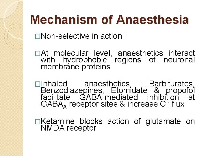Mechanism of Anaesthesia �Non-selective in action �At molecular level, anaesthetics interact with hydrophobic regions