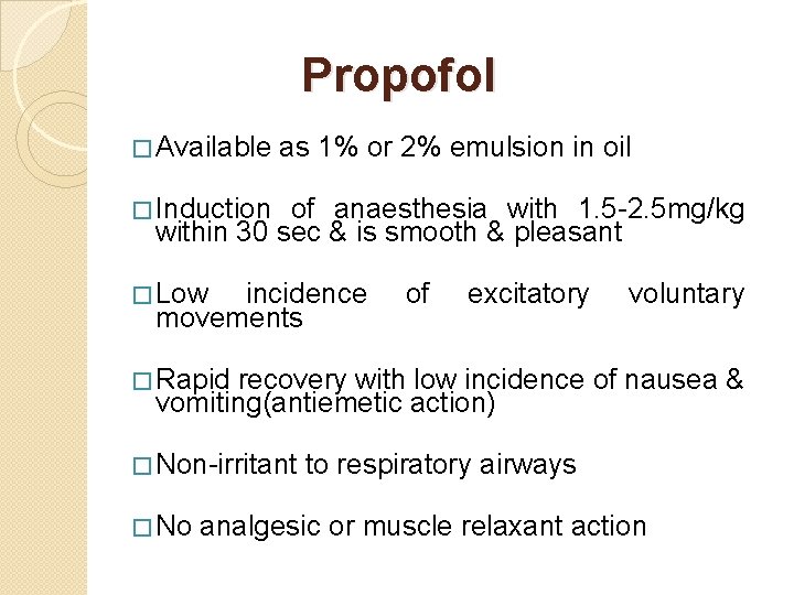 Propofol � Available as 1% or 2% emulsion in oil � Induction of anaesthesia