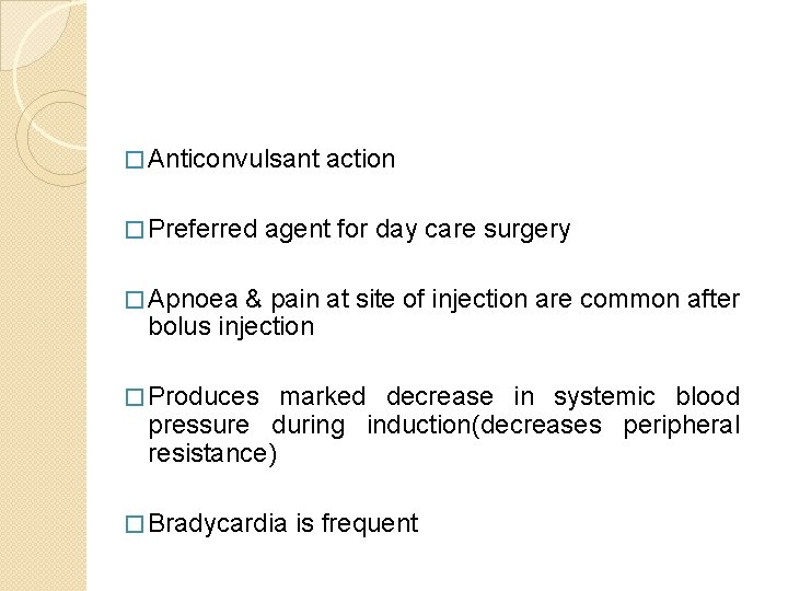 � Anticonvulsant � Preferred action agent for day care surgery � Apnoea & pain