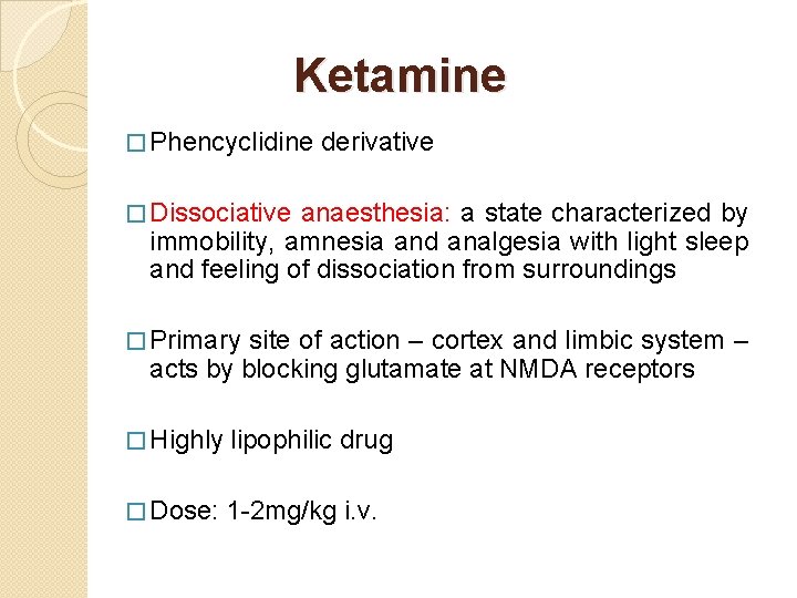 Ketamine � Phencyclidine derivative � Dissociative anaesthesia: a state characterized by immobility, amnesia and