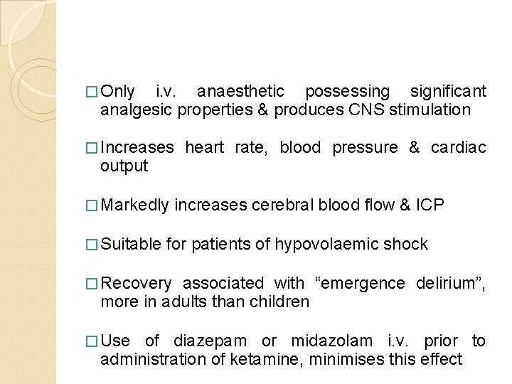 � Only i. v. anaesthetic possessing significant analgesic properties & produces CNS stimulation �