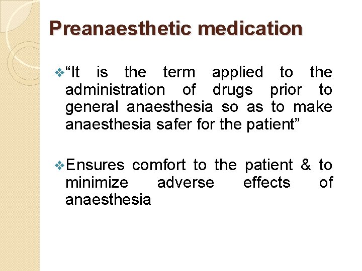 Preanaesthetic medication v“It is the term applied to the administration of drugs prior to