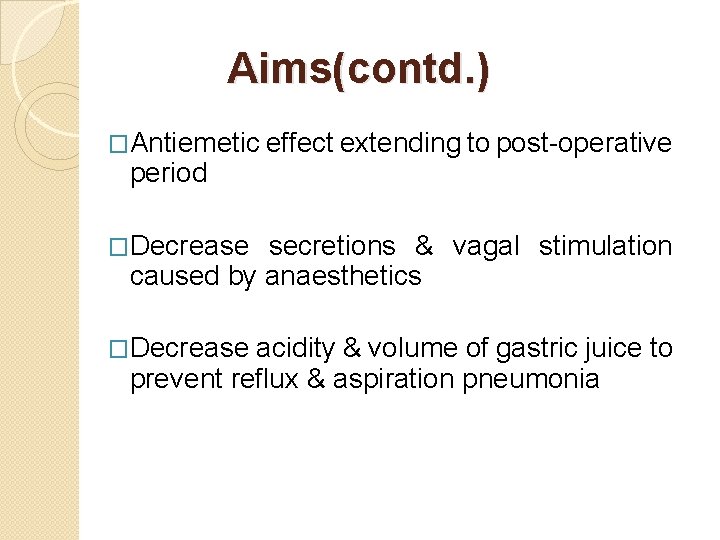 Aims(contd. ) �Antiemetic effect extending to post-operative period �Decrease secretions & vagal stimulation caused