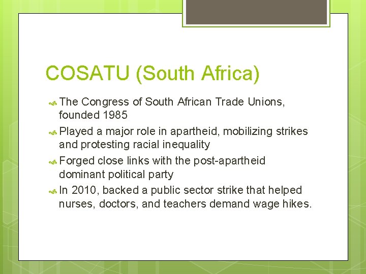 COSATU (South Africa) The Congress of South African Trade Unions, founded 1985 Played a