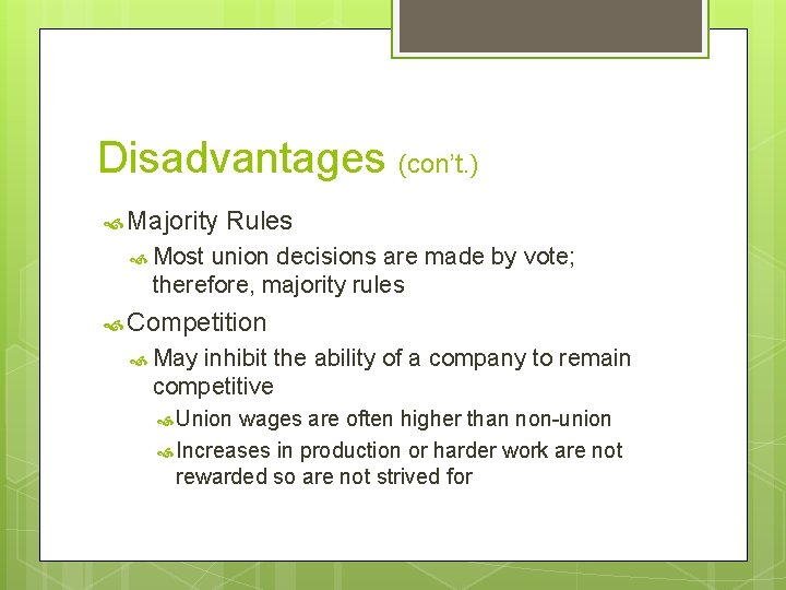 Disadvantages (con’t. ) Majority Rules Most union decisions are made by vote; therefore, majority