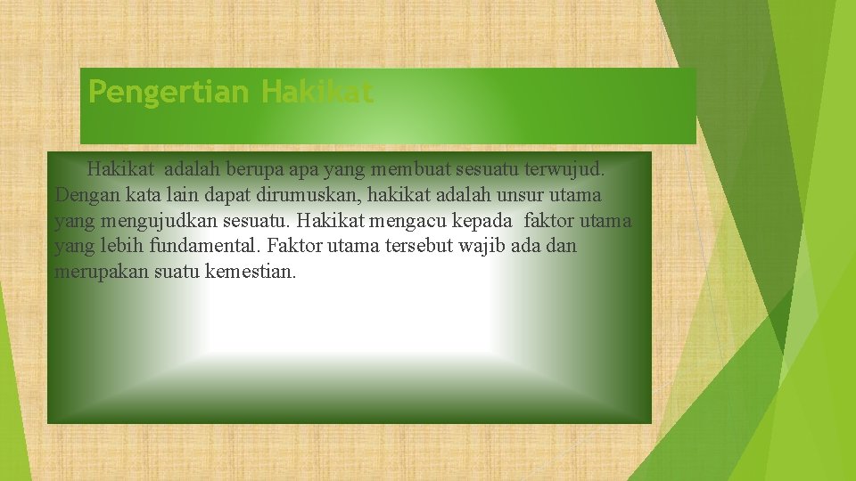 Pengertian Hakikat adalah berupa apa yang membuat sesuatu terwujud. Dengan kata lain dapat dirumuskan,