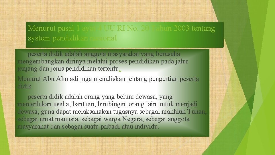 Menurut pasal 1 ayat 4 UU RI No. 20 Tahun 2003 tentang system pendidikan