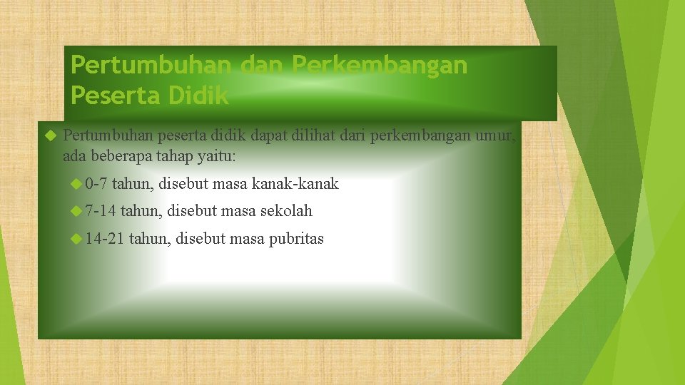 Pertumbuhan dan Perkembangan Peserta Didik Pertumbuhan peserta didik dapat dilihat dari perkembangan umur, ada