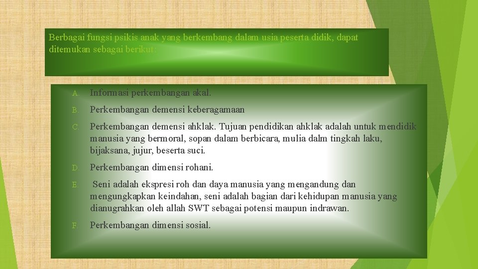 Berbagai fungsi psikis anak yang berkembang dalam usia peserta didik, dapat ditemukan sebagai berikut: