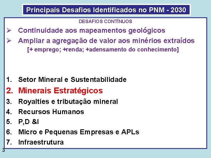 Principais Desafios Identificados no PNM - 2030 DESAFIOS CONTÍNUOS Ø Continuidade aos mapeamentos geológicos