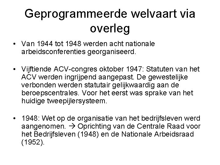 Geprogrammeerde welvaart via overleg • Van 1944 tot 1948 werden acht nationale arbeidsconferenties georganiseerd.