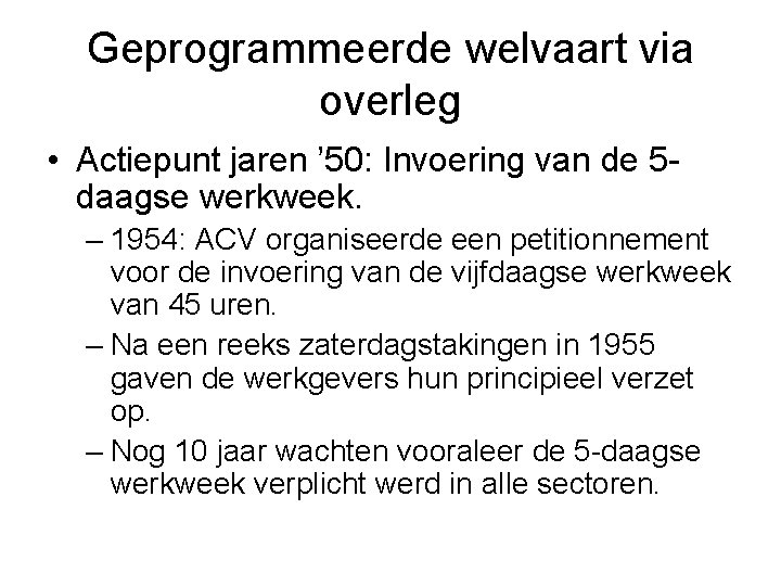 Geprogrammeerde welvaart via overleg • Actiepunt jaren ’ 50: Invoering van de 5 daagse