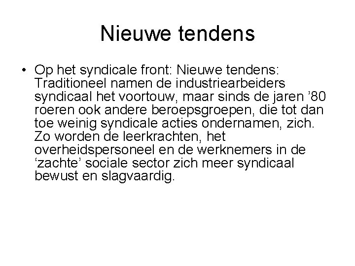 Nieuwe tendens • Op het syndicale front: Nieuwe tendens: Traditioneel namen de industriearbeiders syndicaal