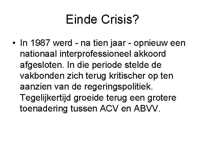 Einde Crisis? • In 1987 werd - na tien jaar - opnieuw een nationaal