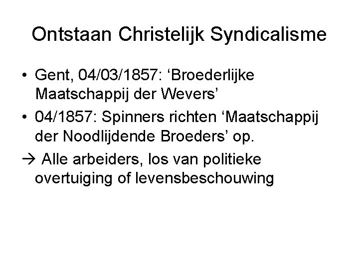 Ontstaan Christelijk Syndicalisme • Gent, 04/03/1857: ‘Broederlijke Maatschappij der Wevers’ • 04/1857: Spinners richten