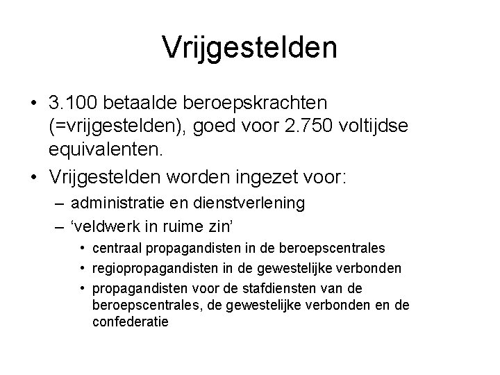 Vrijgestelden • 3. 100 betaalde beroepskrachten (=vrijgestelden), goed voor 2. 750 voltijdse equivalenten. •