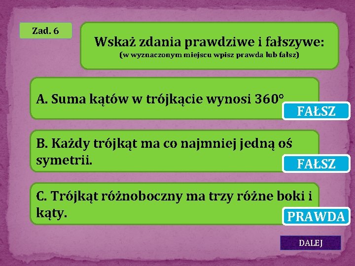 Zad. 6 Wskaż zdania prawdziwe i fałszywe: (w wyznaczonym miejscu wpisz prawda lub fałsz)
