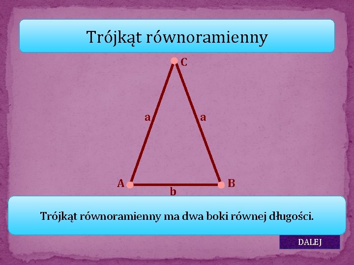 Trójkąt równoramienny C a A a b B Trójkąt równoramienny ma dwa boki równej