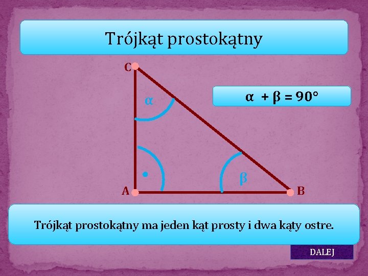 Trójkąt prostokątny C α ● A α + β = 90° β B Trójkąt