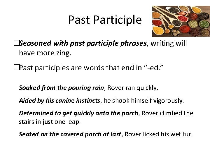 Past Participle �Seasoned with past participle phrases, writing will have more zing. �Past participles Past Participle �Seasoned with past participle phrases, writing will have more zing. �Past participles