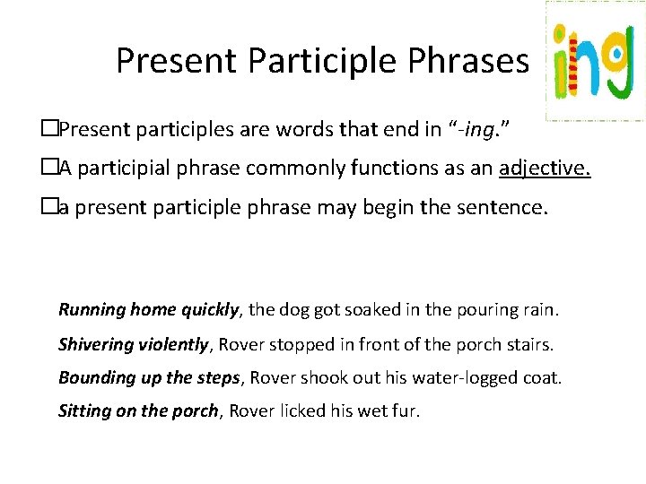 Present Participle Phrases �Present participles are words that end in “-ing. ” �A participial