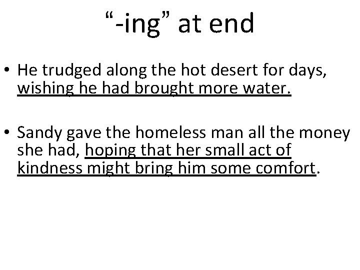 “-ing” at end • He trudged along the hot desert for days, wishing he