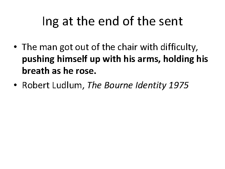 Ing at the end of the sent • The man got out of the