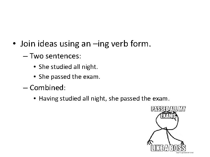 • Join ideas using an –ing verb form. – Two sentences: • She  • Join ideas using an –ing verb form. – Two sentences: • She