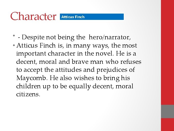 Character Atticus Finch • - Despite not being the hero/narrator, • Atticus Finch is,