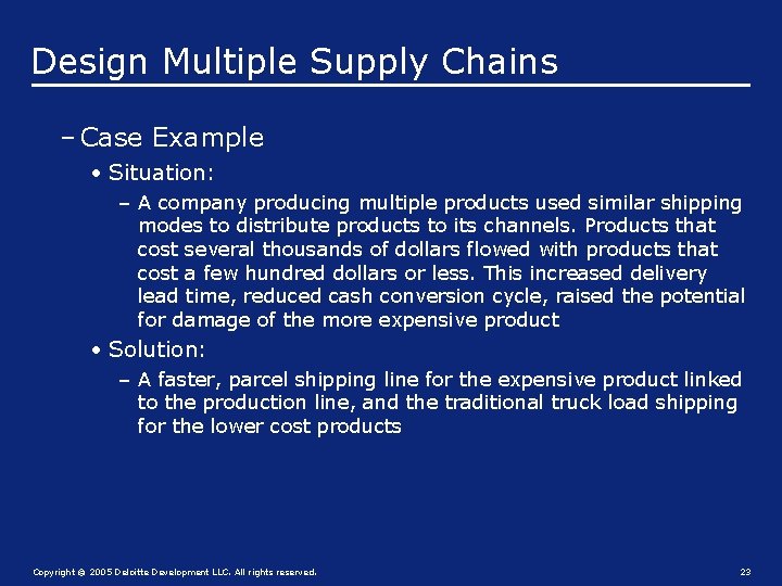 Design Multiple Supply Chains – Case Example • Situation: – A company producing multiple