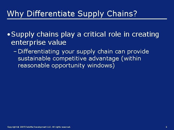 Why Differentiate Supply Chains? • Supply chains play a critical role in creating enterprise